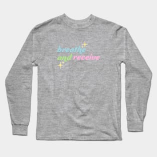 Breathe and Receive Long Sleeve T-Shirt